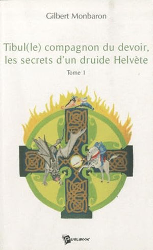 Tibul, le compagnon du devoir, les secrets d'un druide Hélvète