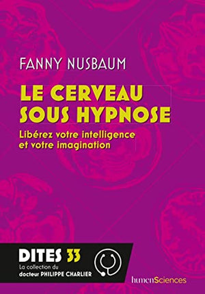 Le cerveau sous hypnose: Libérez votre intelligence et votre imagination