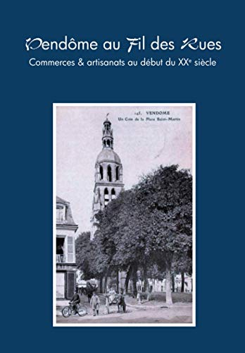 Vendôme au fil des rues: Commerces & artisanats au début du XXe siècle