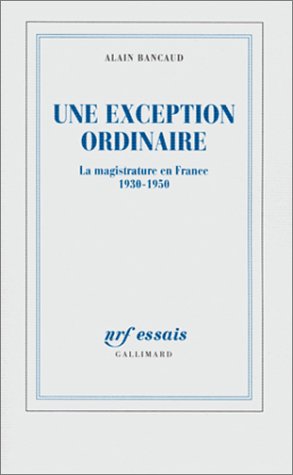 Une Exception Ordinaire. La Magistrature En France 1930-1950