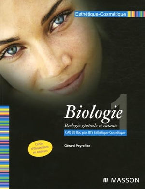 Biologie CAP BP Bac Pro BTS Esthétique-Cosmétique: Tome 1, Biologie générale et cutanée