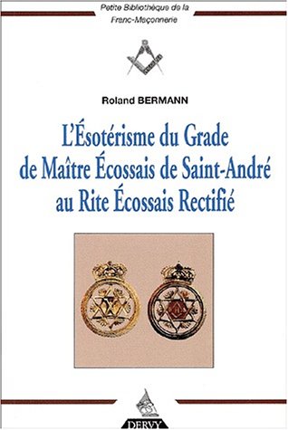 L'Esoterisme Du Grade De Maitre Ecossais De Saint-Andre Au Rite Ecossais Rectifie