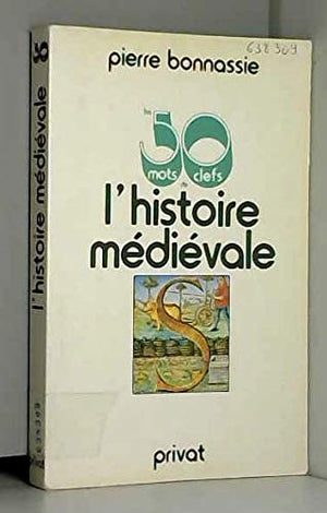 Les cinquante mots clefs de l'histoire médiévale