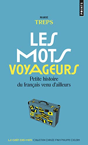 Les Mots voyageurs: Petite histoire du français venu d'ailleurs