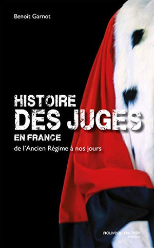 Histoire des juges en France: de l'Ancien Régime à nos jours