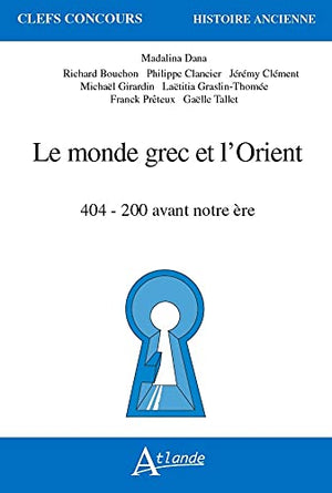 Le monde grec et l'Orient: 404 - 200 avant notre ère