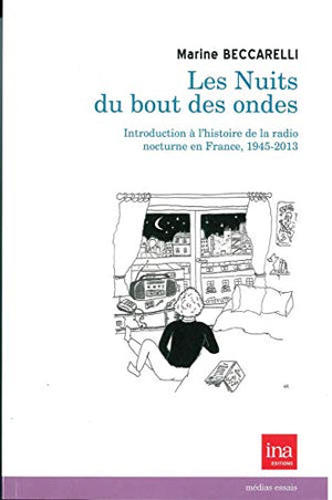 Les Nuits du Bout des Ondes: Introduction a l'Histoire de la Radio...