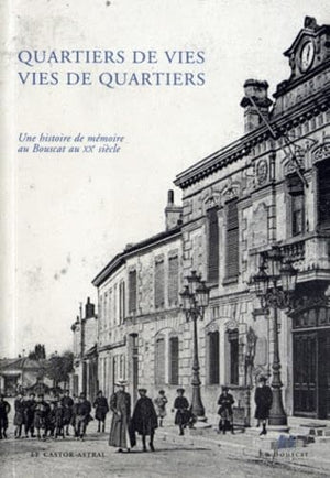 Quartiers de vies, vies de quartiers - Une histoire de mémoire au Bouscat au XXème siècle