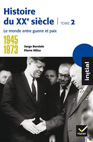 Histoire du XXe siècle: Tome 2, 1945-1973, le monde entre guerre et paix