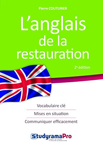L'anglais de la restauration: Vocabulaire indispensable, mises en situation spécifique, communiquer...