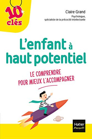 L'enfant à haut potentiel: Le comprendre pour mieux l'accompagner