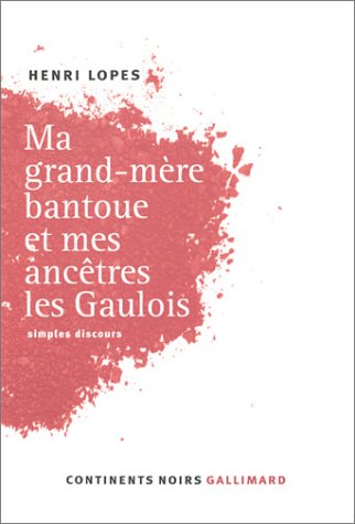 Ma grand-mère bantoue et mes ancêtres les Gaulois. Simples discours