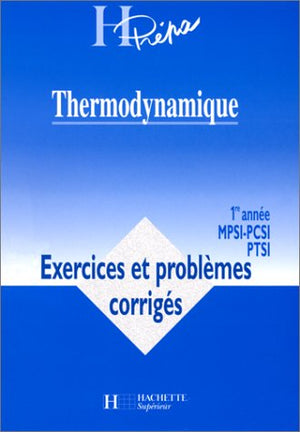 Thermodynamique 1ère année MPSI-PCSI-PTSI. Exercices et problèmes corrigés