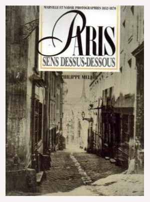 Paris sens dessus dessous : photographies 1852-1870