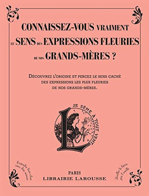 Connaissez-vous vraiment le sens des expressions fleuries de nos grands-mères ?