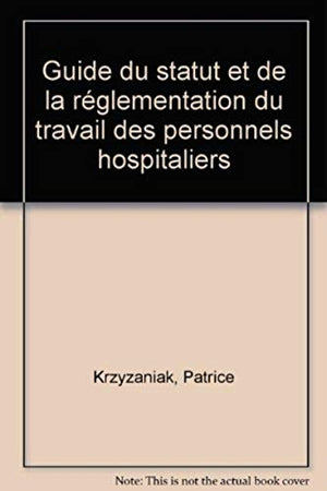 Guide du statut et de la réglementation du travail des personnels hospitaliers