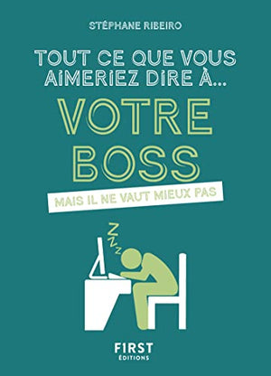 Tout ce que vous aimeriez dire à votre boss