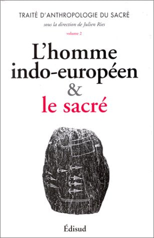 Traité d'anthropologie du sacré, volume 2 : L'Homme indo-européen & le sacré