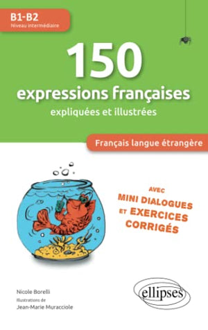 FLE (Français langue étrangère). 150 expressions françaises illustrées et expliquées