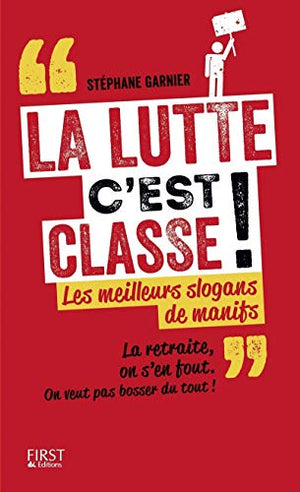 La lutte c'est classe !: Les meilleurs slogans de manifs