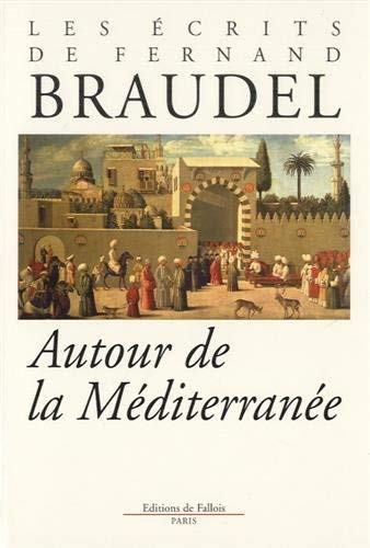 Les écrits de Fernand Braudel : Autour de la Méditerranée