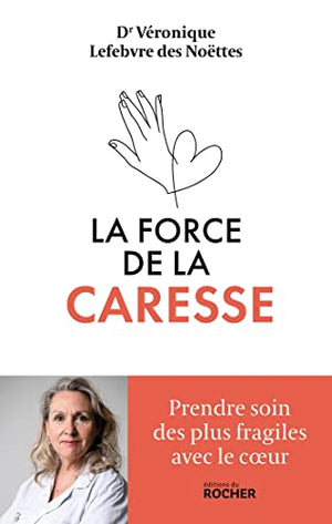 La force de la caresse: Prendre soin des plus fragiles avec le coeur