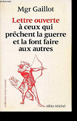 Lettre ouverte à ceux qui prêchent la guerre et la font faire aux autres