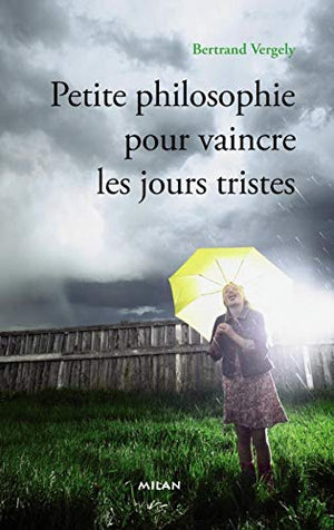 Petite philosophie pour vaincre les jours tristes