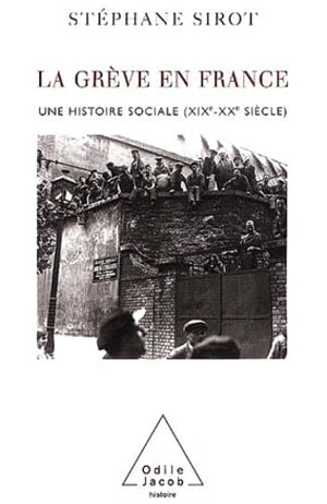 La Grève en France : Une histoire sociale XIXe-Xxe siècle