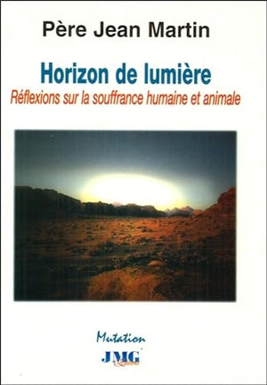 Horizon de lumière : Réflexions sur la souffrance humaine et animale