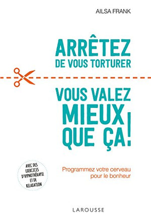 Arrêtez de vous torturer ... vous valez mieux que ça !