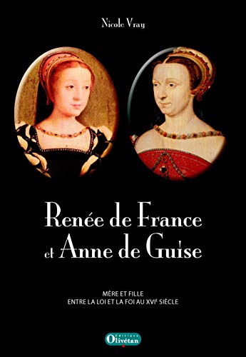 Renée de France et Anne de Guise : Mère et fille entre la loi et la foi au XVIe siècle