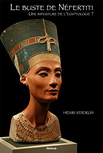 Le Buste de Néfertiti. Une imposture de l'égyptologie ?