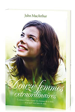 Douze femmes extraordinaires (Twelve Extraordinary Women): Comment Dieu a formé les femmes de la Bible, et ce qu’il veut faire de vous