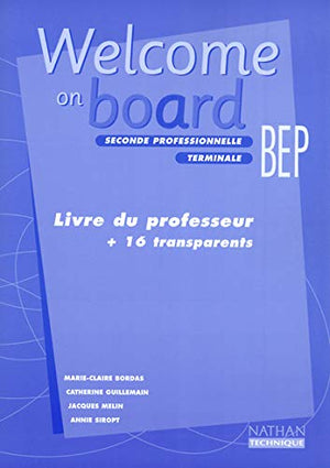 Anglais BEP Welcome on board. Livre du professeur + 16 transparents