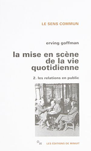 La mise en scène de la vie quotidienne. Les relations en public