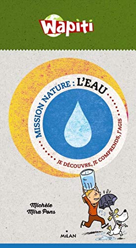 L'eau: Je découvre, je comprends, j'agis