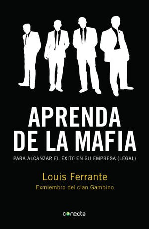 Aprenda de la mafia: Para tener éxito en cualquier empresa 