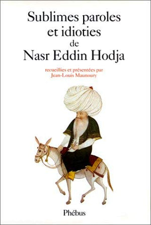 Sublimes paroles et idioties de Nasr Eddin Hodja