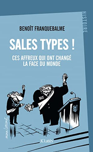 Sales types !: Ces affreux qui ont changé la face du monde