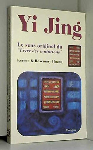 Yi Jing. Le Sens Originel Du 