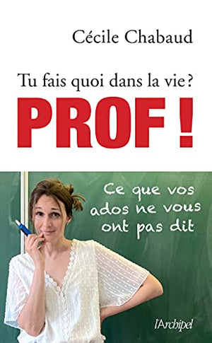 Tu fais quoi dans la vie ? Prof !