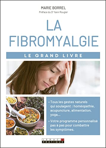 Le grand livre de la fibromyalgie: Douleurs fatique troubles du sommeil désordres gastro-instestinaux ...