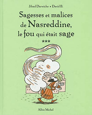 Sagesses et malices de Nasreddine, le fou qui était sage - tome 3