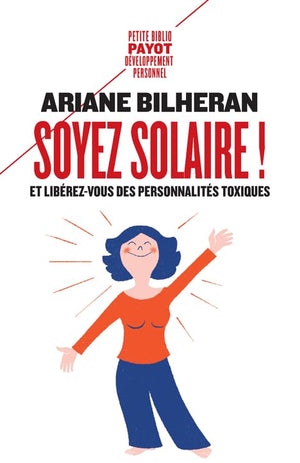 Soyez solaire !: Et libérez-vous des personnalités toxiques.