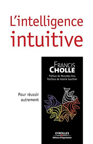 L'intelligence intuitive: Pour réussir autrement