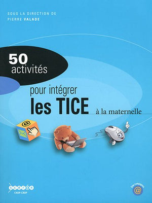 50 activités pour intégrer les TICE à la maternelle