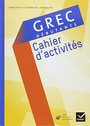 Grec débutants éd 2008 - Cahier d'activités