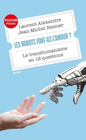 Les robots font-ils l'amour?: Le transhumanisme en 12 questions