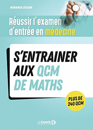 Réussir l'examen d'entrée en médecine - S’entrainer avec des QCM de maths pour le jour J